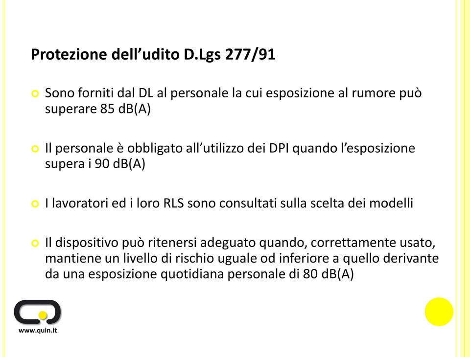 obbligato all utilizzo dei DPI quando l esposizione supera i 90 db(a) I lavoratori ed i loro RLS sono consultati