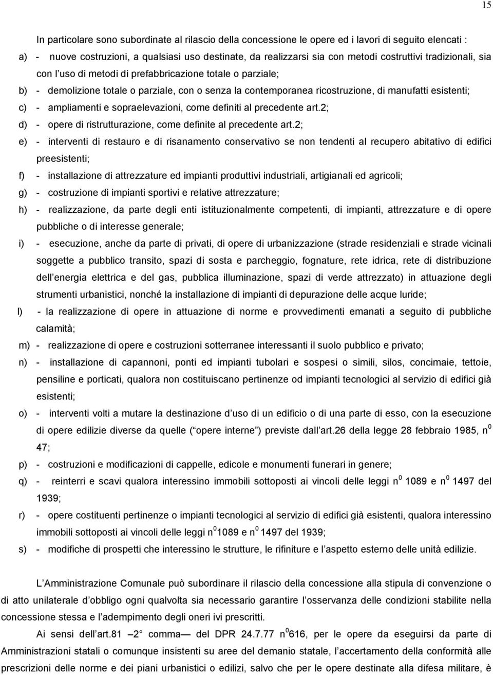 ampliamenti e sopraelevazioni, come definiti al precedente art.2; d) - opere di ristrutturazione, come definite al precedente art.