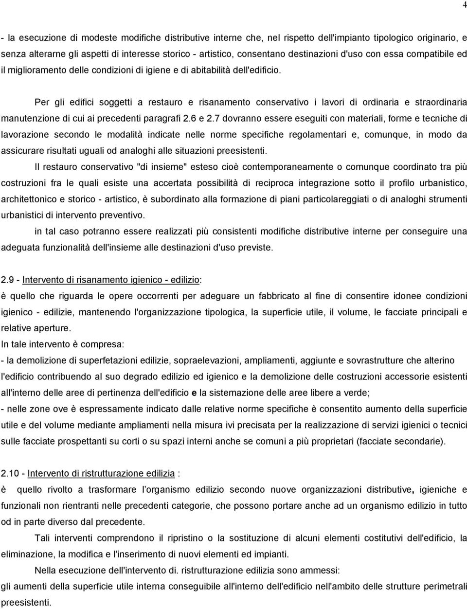 Per gli edifici soggetti a restauro e risanamento conservativo i lavori di ordinaria e straordinaria manutenzione di cui ai precedenti paragrafi 2.6 e 2.