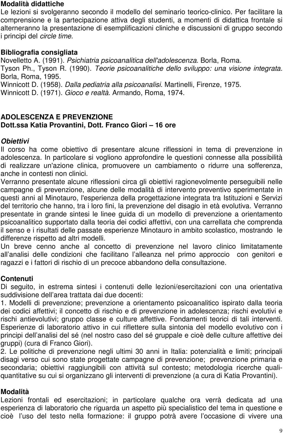 i principi del circle time. consigliata Novelletto A. (1991). Psichiatria psicoanalitica dell'adolescenza. Borla, Roma. Tyson Ph., Tyson R. (1990).