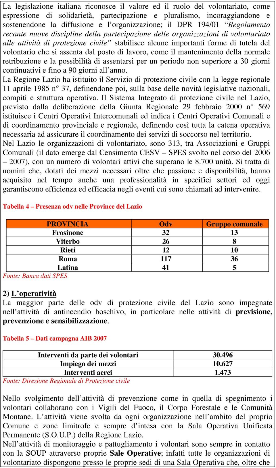 tutela del volontario che si assenta dal posto di lavoro, come il mantenimento della normale retribuzione e la possibilità di assentarsi per un periodo non superiore a 30 giorni continuativi e fino a