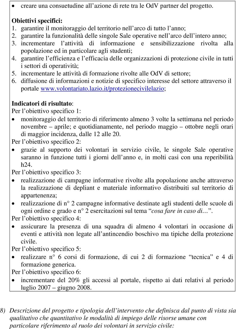 incrementare l attività di informazione e sensibilizzazione rivolta alla popolazione ed in particolare agli studenti; 4.