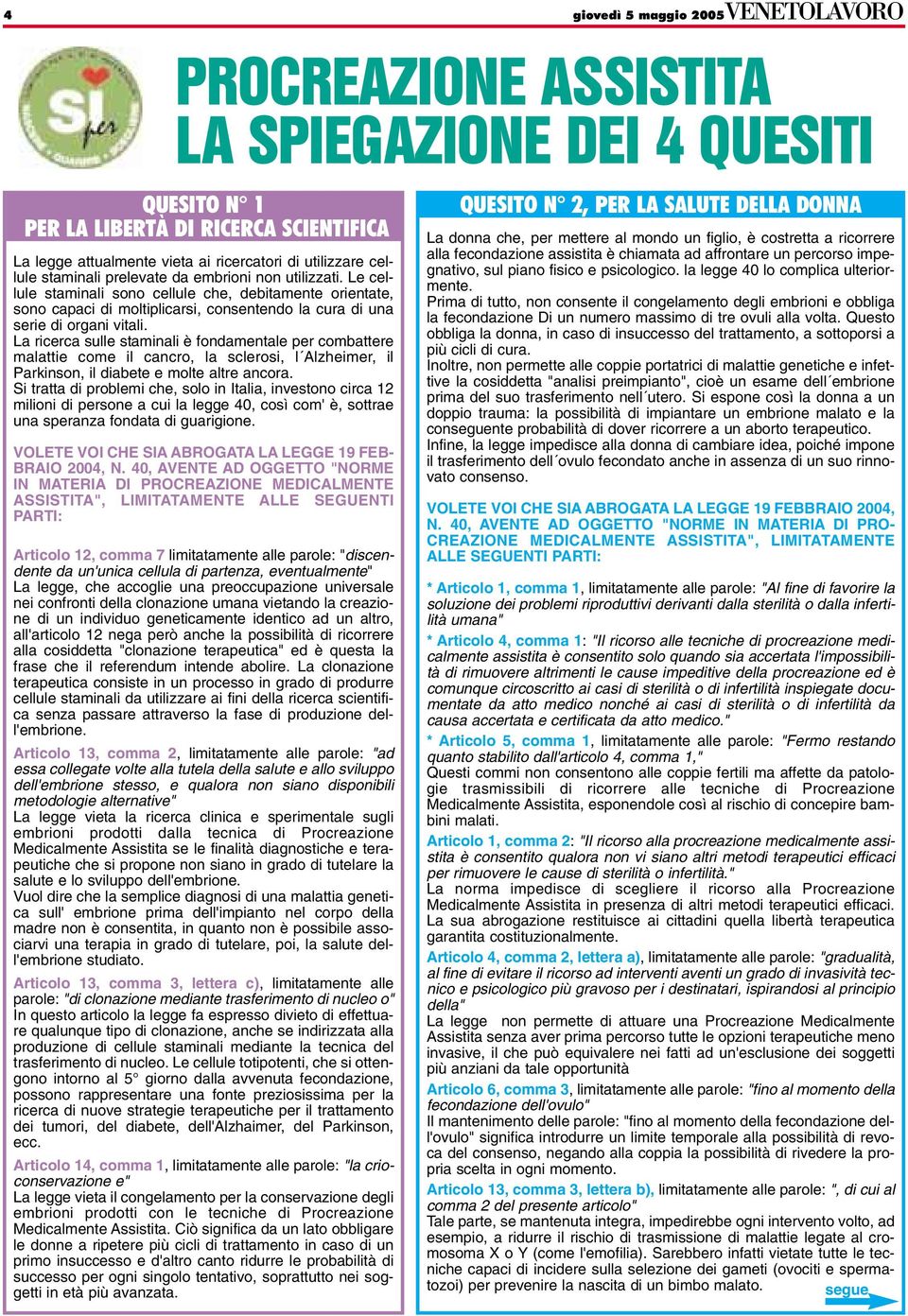 La ricerca sulle staminali è fondamentale per combattere malattie come il cancro, la sclerosi, l Alzheimer, il Parkinson, il diabete e molte altre ancora.