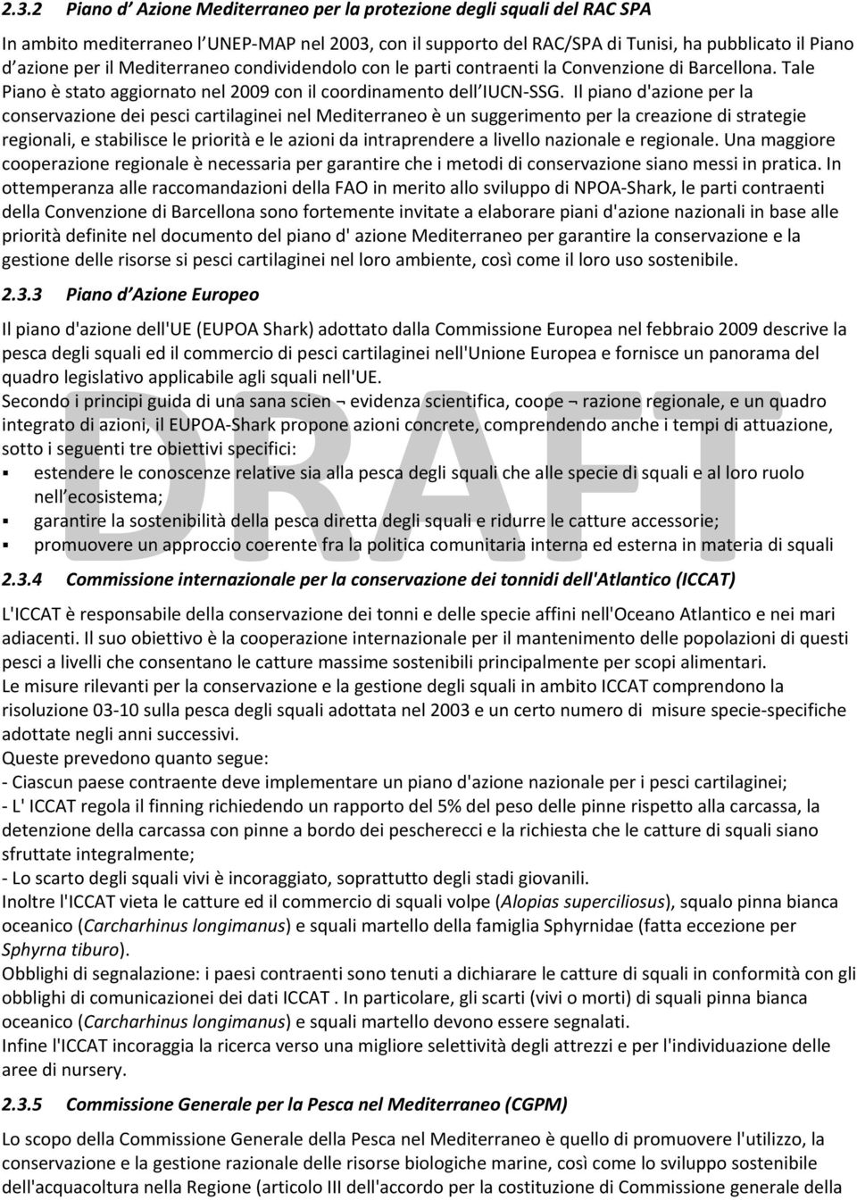 Il piano d'azione per la conservazione dei pesci cartilaginei nel Mediterraneo è un suggerimento per la creazione di strategie regionali, e stabilisce le priorità e le azioni da intraprendere a