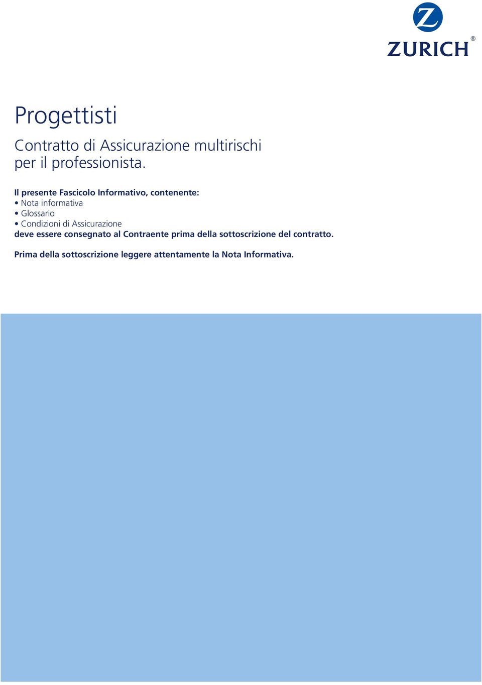 Condizioni di Assicurazione deve essere consegnato al Contraente prima della