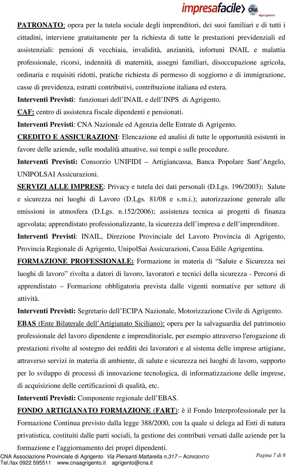 pratiche richiesta di permesso di soggiorno e di immigrazione, casse di previdenza, estratti contributivi, contribuzione italiana ed estera.