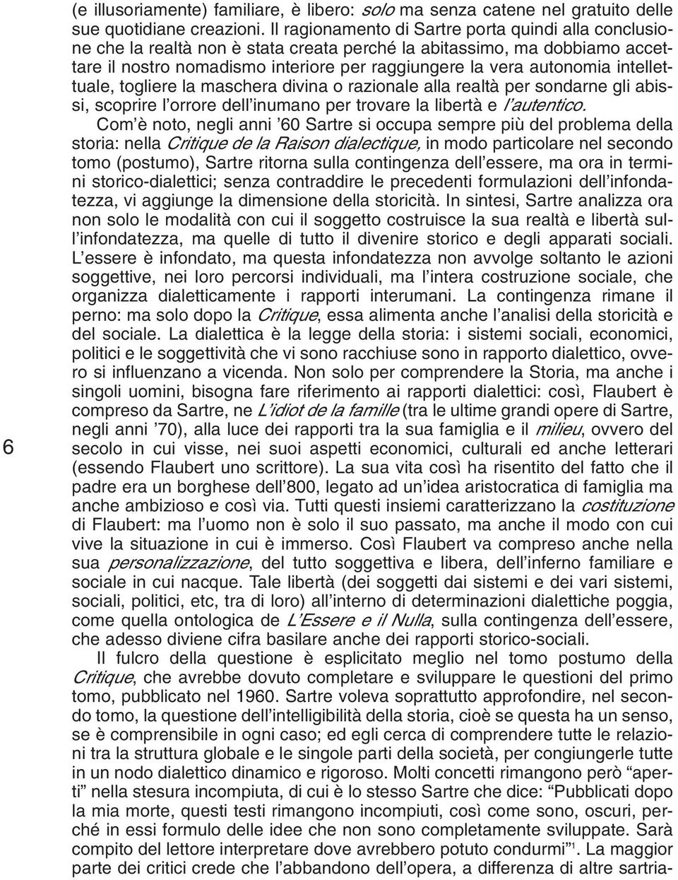 intellettuale, togliere la maschera divina o razionale alla realtà per sondarne gli abissi, scoprire l orrore dell inumano per trovare la libertà e l autentico.