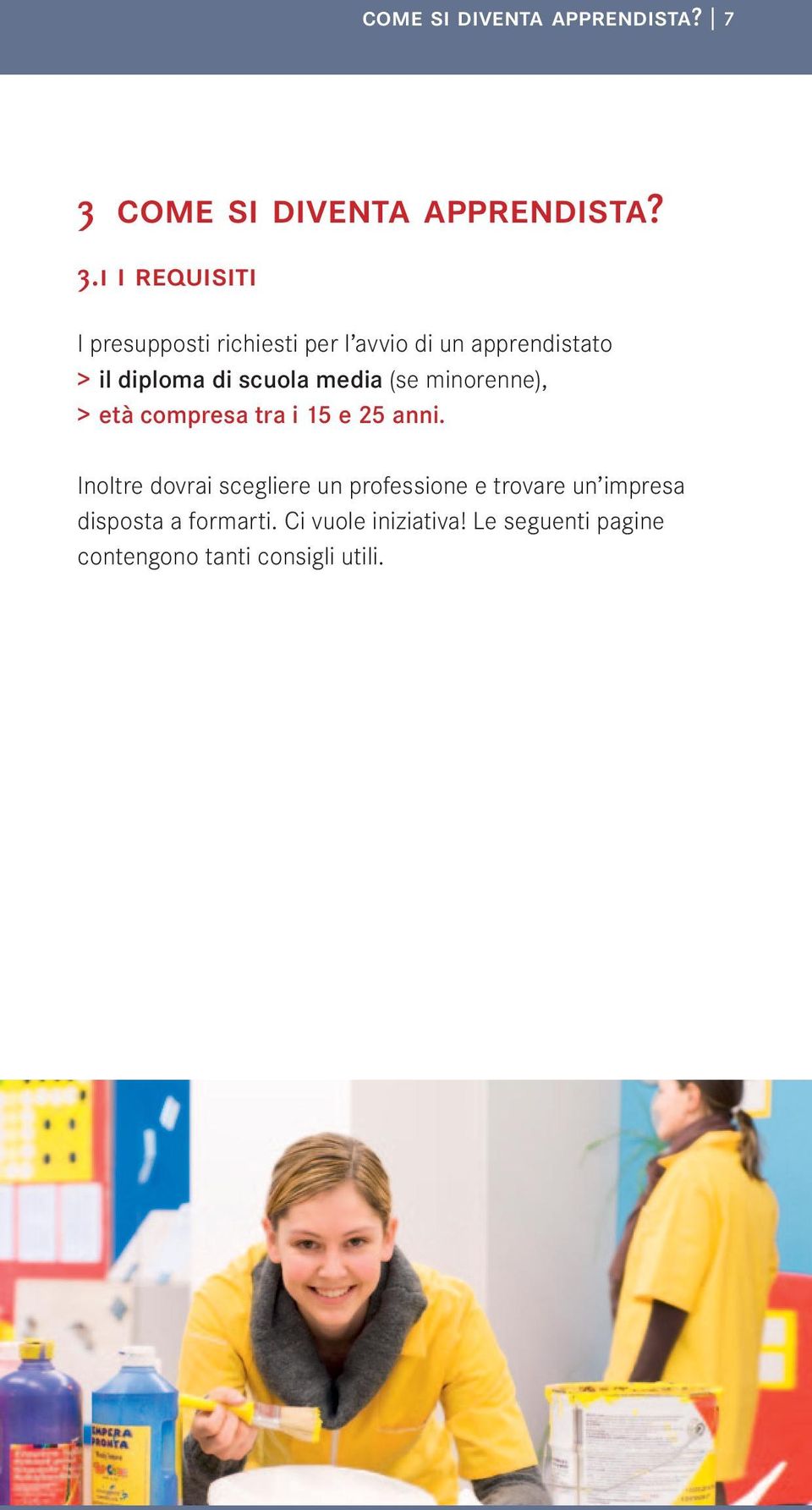 1 i requisiti I presupposti richiesti per l avvio di un apprendistato > il diploma di