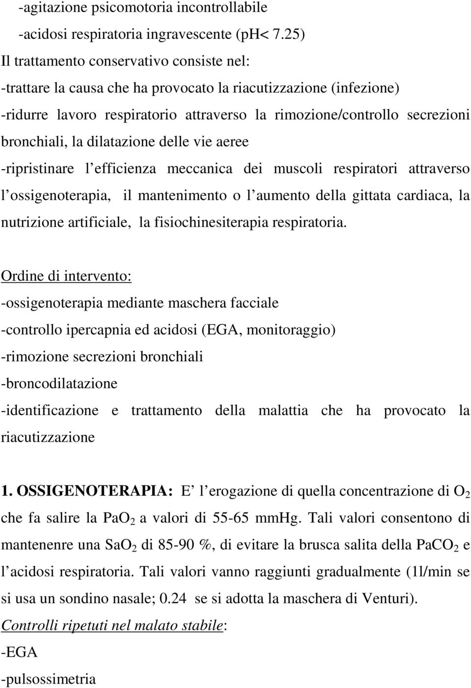 la dilatazione delle vie aeree -ripristinare l efficienza meccanica dei muscoli respiratori attraverso l ossigenoterapia, il mantenimento o l aumento della gittata cardiaca, la nutrizione