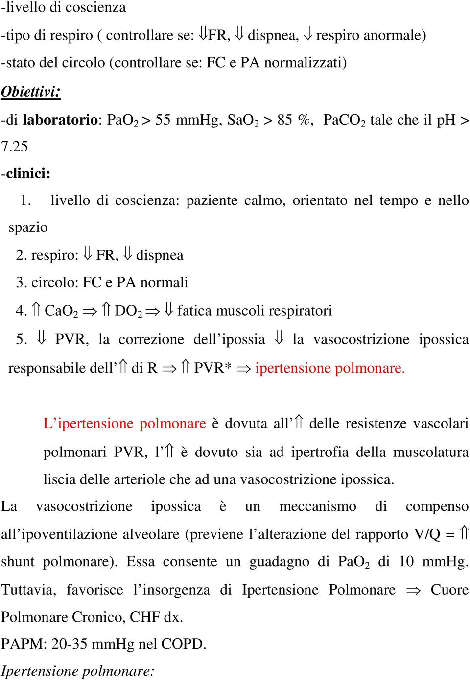 CaO 2 DO 2 fatica muscoli respiratori 5. PVR, la correzione dell ipossia la vasocostrizione ipossica responsabile dell di R PVR* ipertensione polmonare.