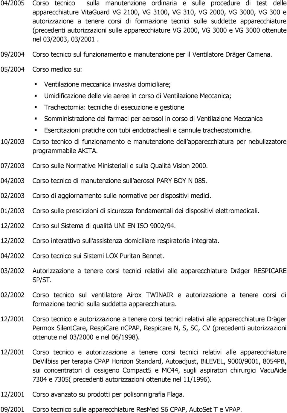 09/2004 Corso tecnico sul funzionamento e manutenzione per il Ventilatore Dräger Camena.