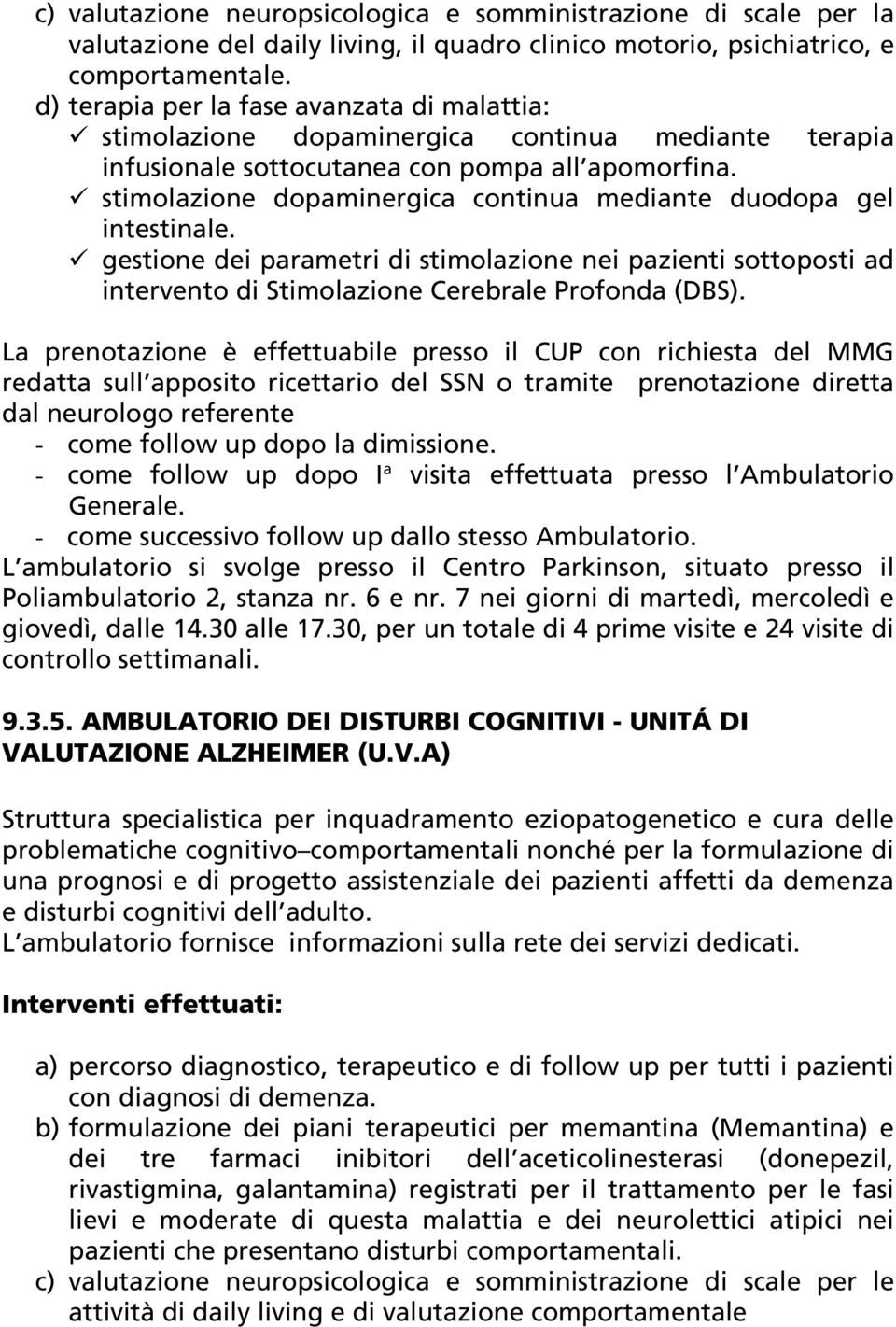 stimolazione dopaminergica continua mediante duodopa gel intestinale. gestione dei parametri di stimolazione nei pazienti sottoposti ad intervento di Stimolazione Cerebrale Profonda (DBS).