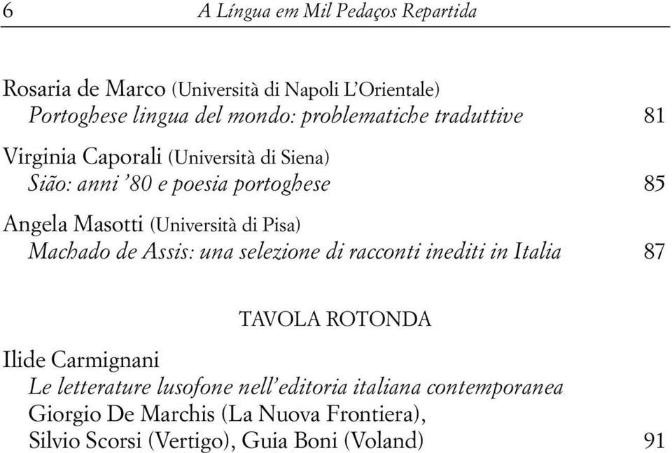 (Università di Pisa) Machado de Assis: una selezione di racconti inediti in Italia 87 TAVOLA ROTONDA Ilide Carmignani Le