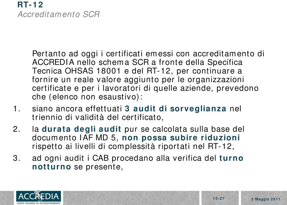 siano ancora effettuati 3 audit di sorveglianza nel triennio di validità del certificato, 2.