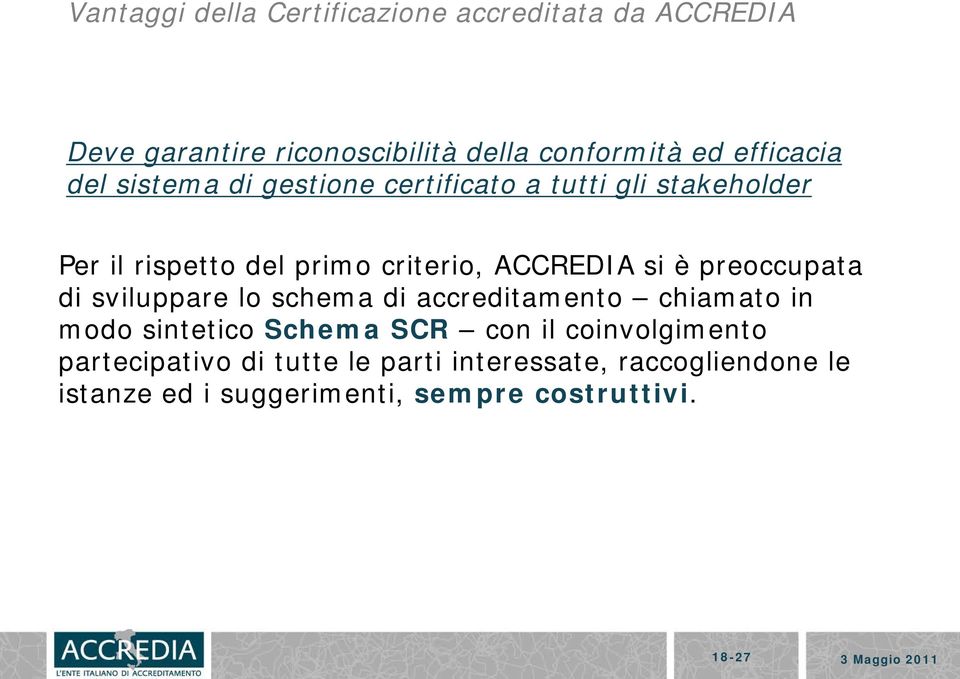 preoccupata di sviluppare lo schema di accreditamento chiamato in modo sintetico Schema SCR con il coinvolgimento