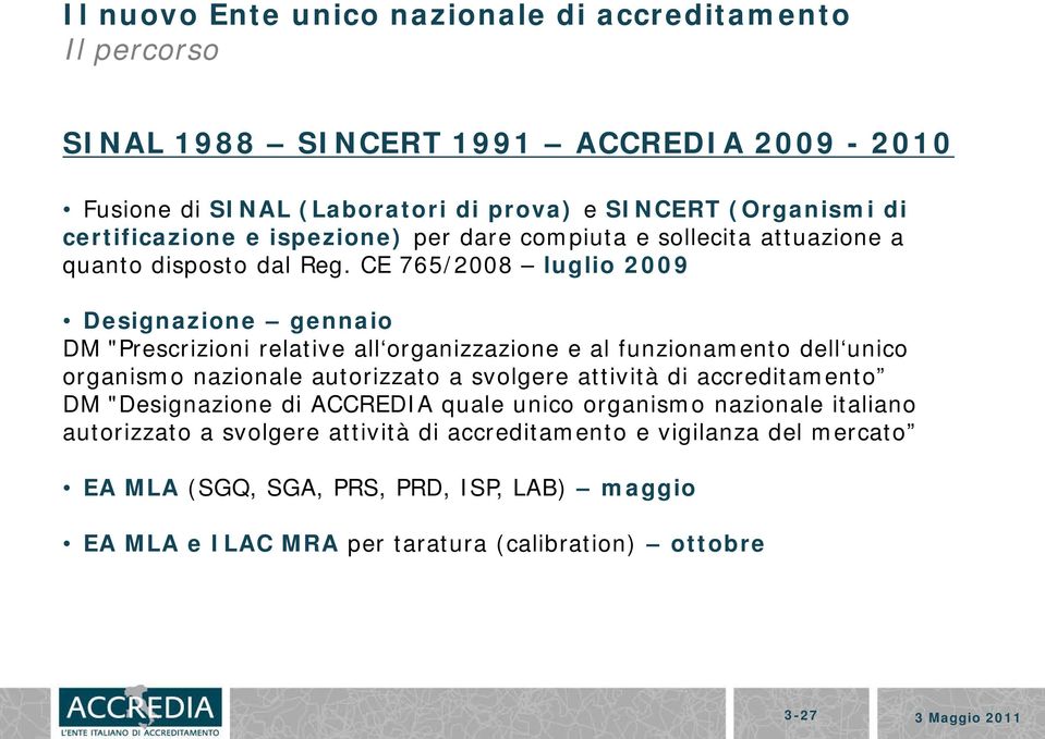 CE 765/2008 luglio 2009 Designazione gennaio DM "Prescrizioni relative all organizzazione e al funzionamento dell unico organismo nazionale autorizzato a svolgere attività di