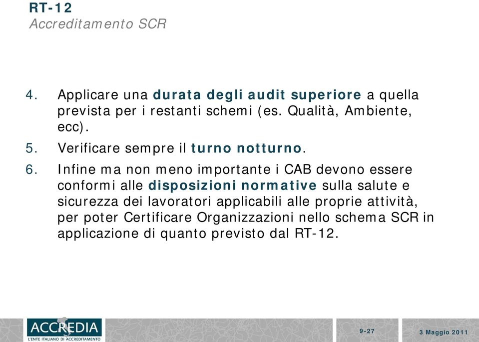 Infine ma non meno importante i CAB devono essere conformi alle disposizioni normative sulla salute e sicurezza dei