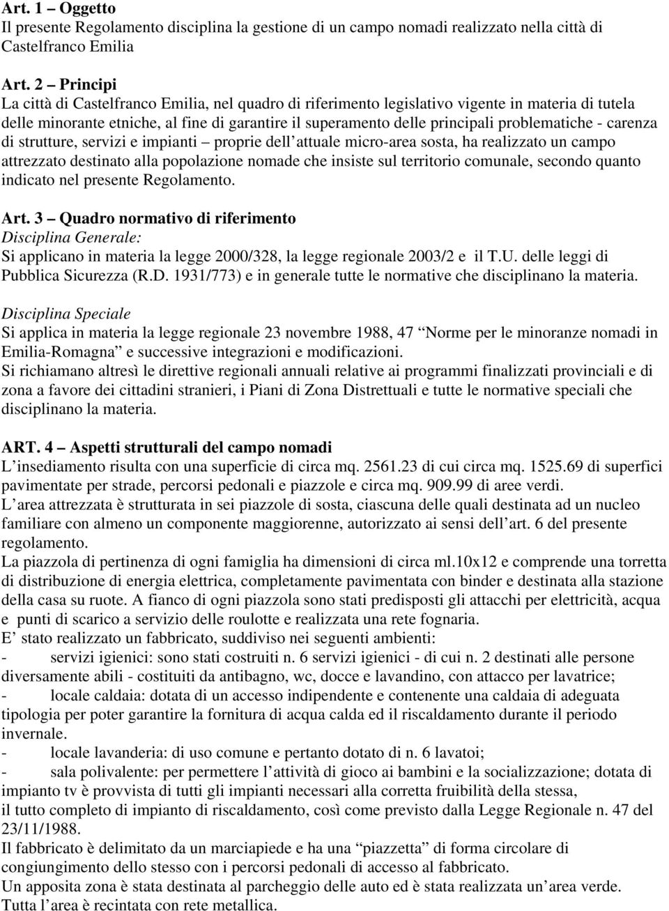 problematiche - carenza di strutture, servizi e impianti proprie dell attuale micro-area sosta, ha realizzato un campo attrezzato destinato alla popolazione nomade che insiste sul territorio