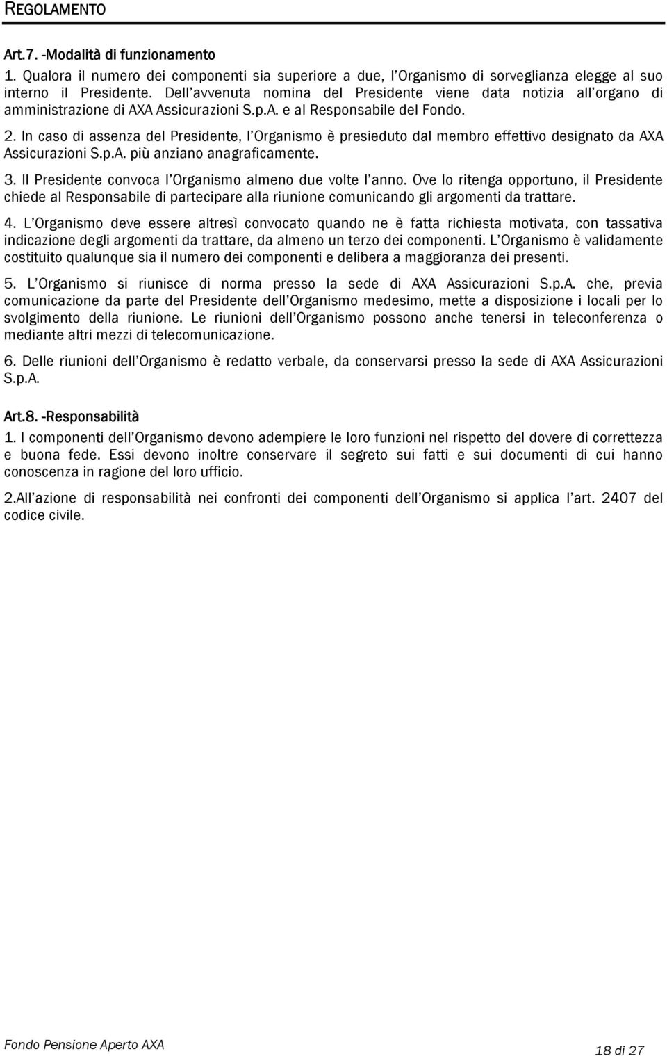 In caso di assenza del Presidente, l Organismo è presieduto dal membro effettivo designato da AXA Assicurazioni S.p.A. più anziano anagraficamente. 3.