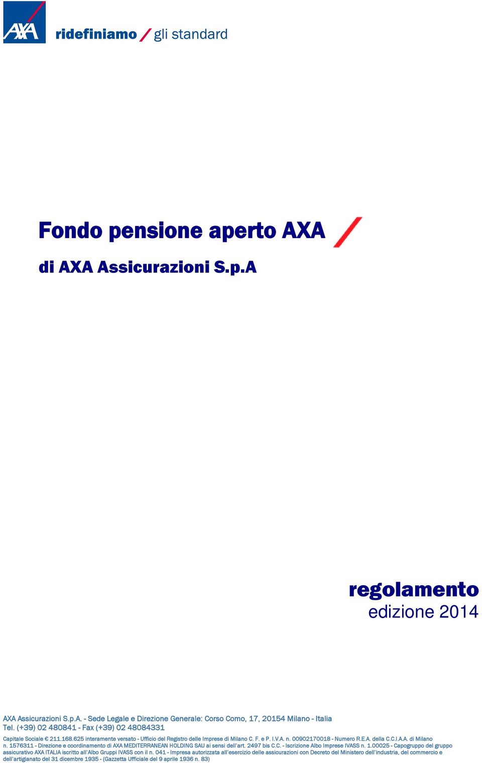 1576311 - Direzione e coordinamento di AXA MEDITERRANEAN HOLDING SAU ai sensi dell art. 2497 bis C.C. - Iscrizione Albo Imprese IVASS n. 1.