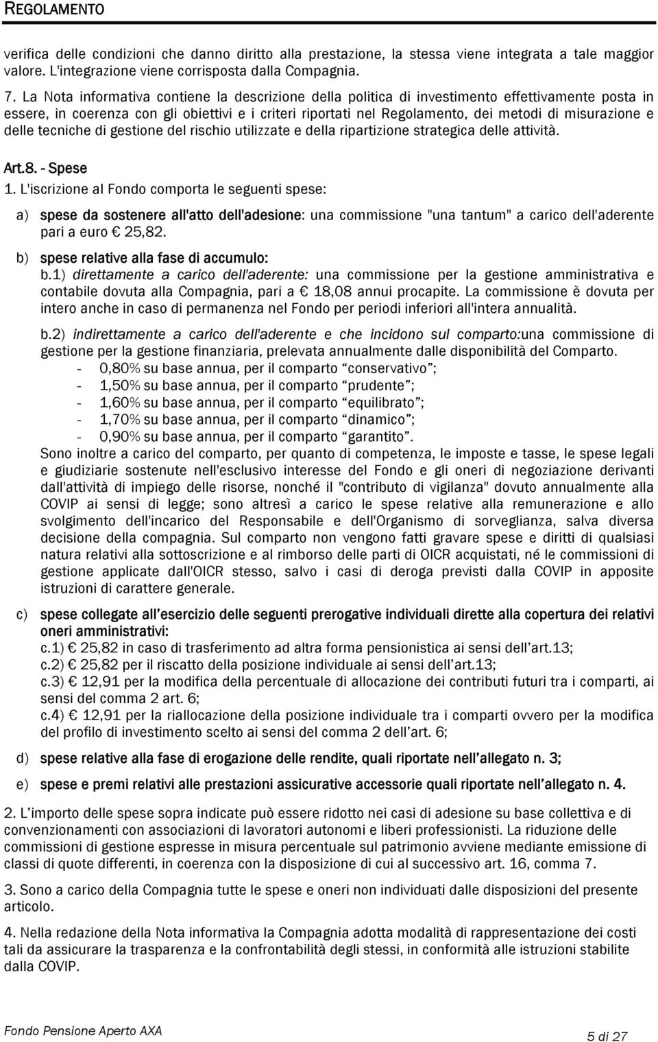 misurazione e delle tecniche di gestione del rischio utilizzate e della ripartizione strategica delle attività. Art.8. - Spese 1.