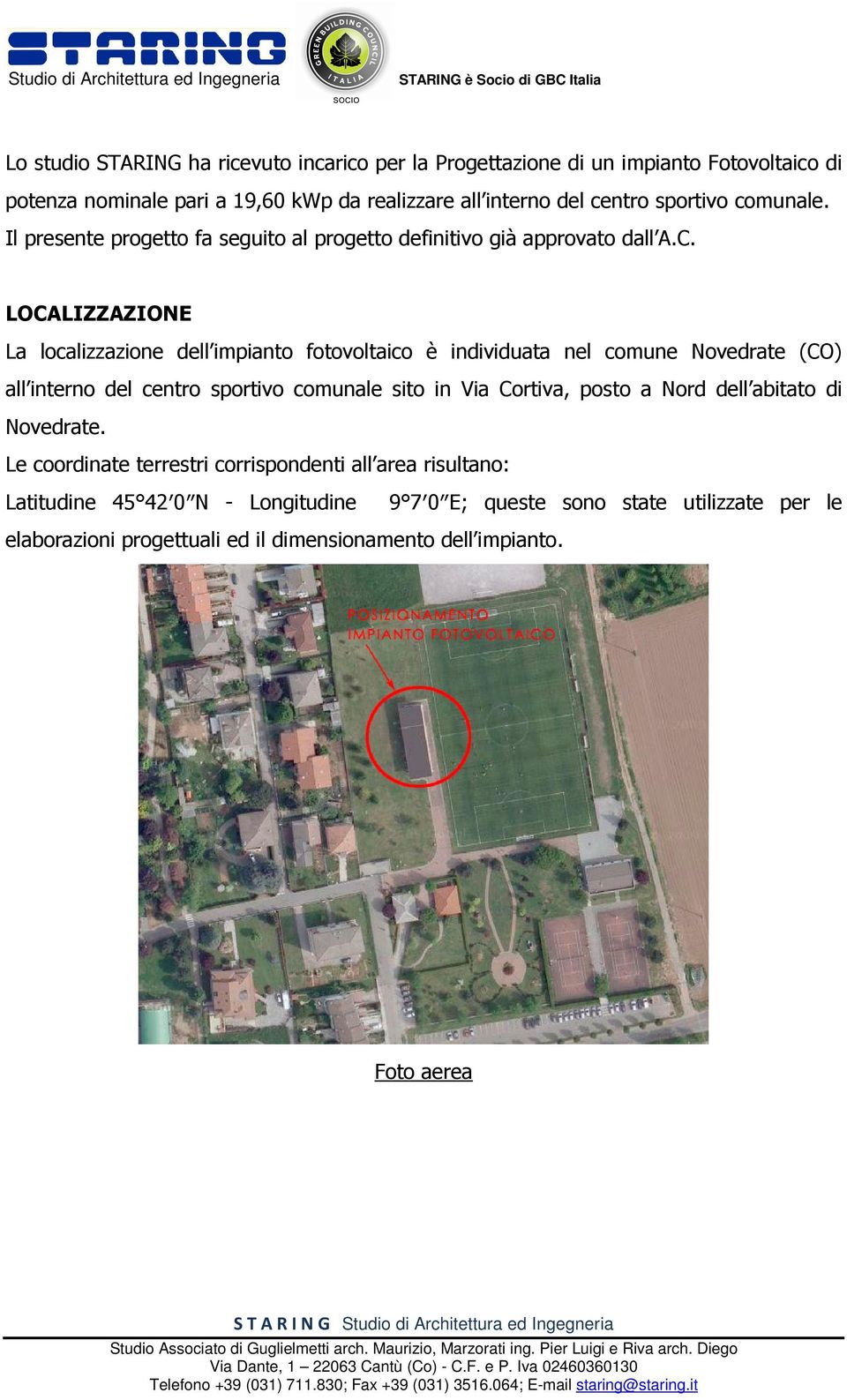 LOCALIZZAZIONE La localizzazione dell impianto fotovoltaico è individuata nel comune Novedrate (CO) all interno del centro sportivo comunale sito in Via Cortiva, posto