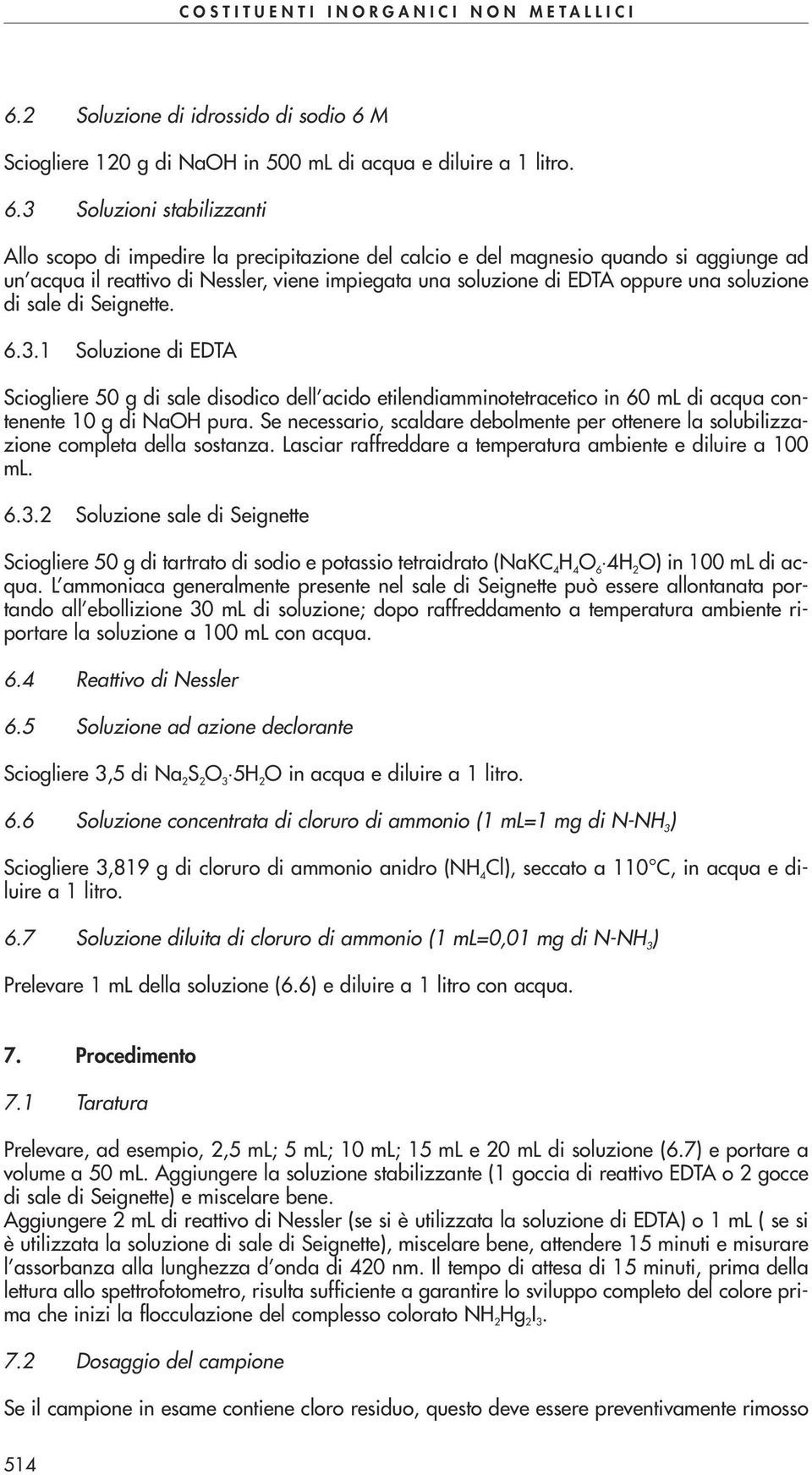 3 Soluzioni stabilizzanti Allo scopo di impedire la precipitazione del calcio e del magnesio quando si aggiunge ad un acqua il reattivo di Nessler, viene impiegata una soluzione di EDTA oppure una