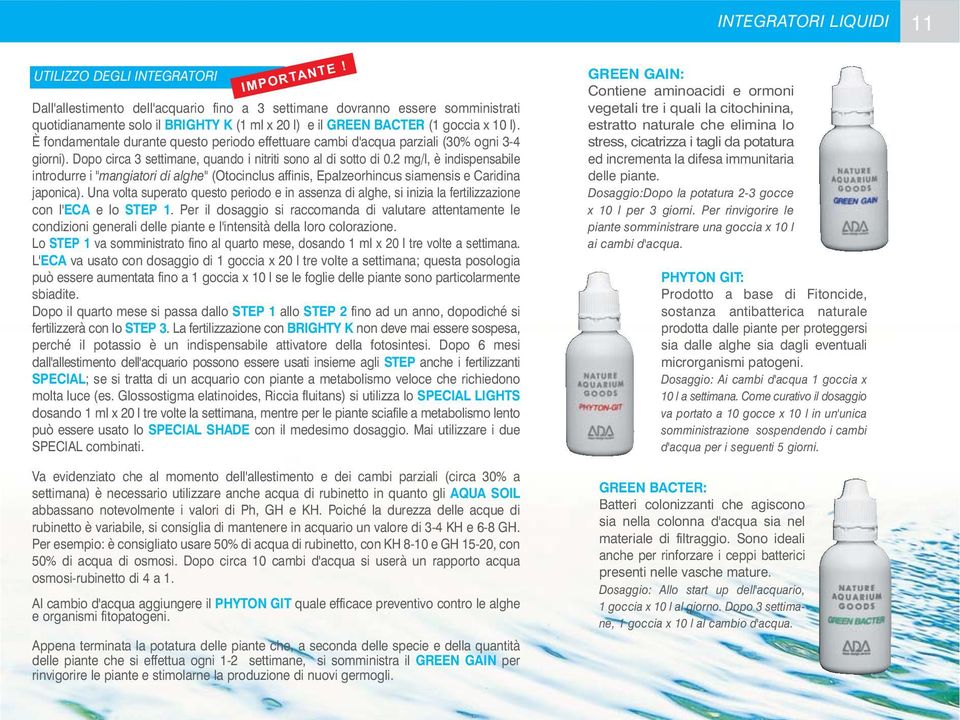 È fondamentale durante questo periodo effettuare cambi d'acqua parziali (30% ogni 3-4 giorni). Dopo circa 3 settimane, quando i nitriti sono al di sotto di 0.