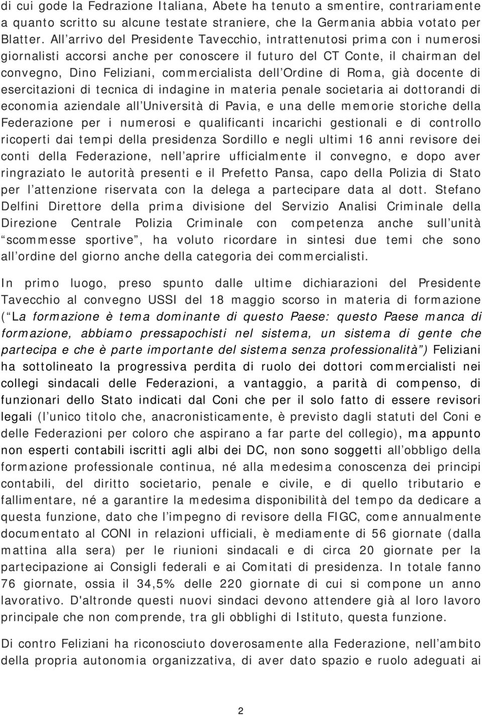 Ordine di Roma, già docente di esercitazioni di tecnica di indagine in materia penale societaria ai dottorandi di economia aziendale all Università di Pavia, e una delle memorie storiche della