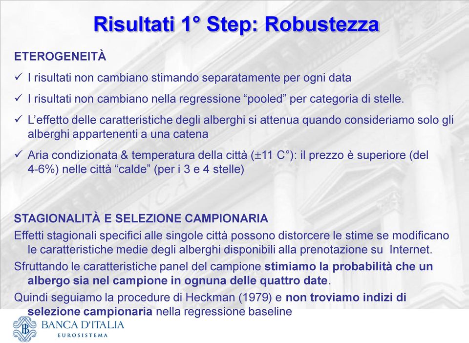 (del 4-6%) nelle città calde (per i 3 e 4 stelle) STAGIONALITÀ E SELEZIONE CAMPIONARIA Effetti stagionali specifici alle singole città possono distorcere le stime se modificano le caratteristiche