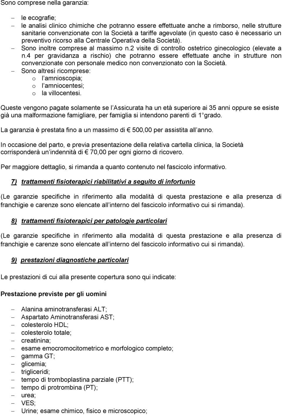 4 per gravidanza a rischio) che potranno essere effettuate anche in strutture non convenzionate con personale medico non convenzionato con la Società.