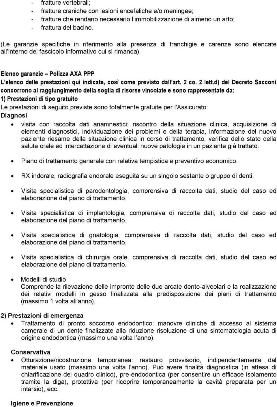 Elenco garanzie Polizza AXA PPP L elenco delle prestazioni qui indicate, così come previsto dall art. 2 co. 2 lett.