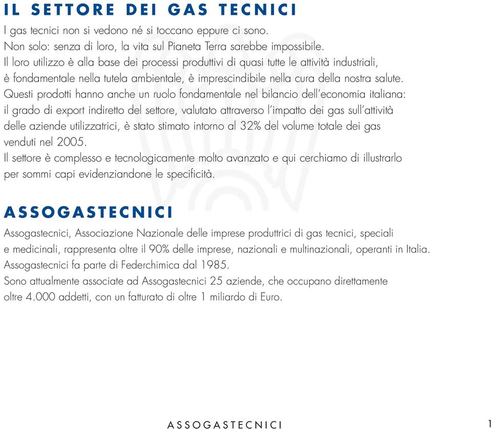 Questi prodotti hanno anche un ruolo fondamentale nel bilancio dell economia italiana: il grado di export indiretto del settore, valutato attraverso l impatto dei gas sull attività delle aziende