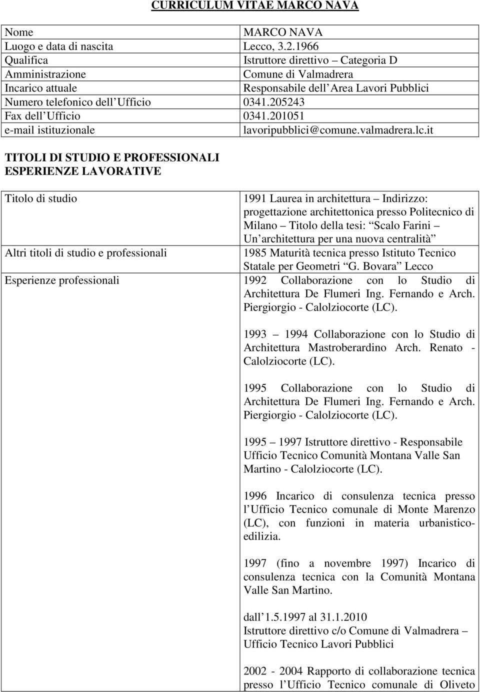 205243 Fax dell Ufficio 0341.201051 e-mail istituzionale lavoripubblici@comune.valmadrera.lc.