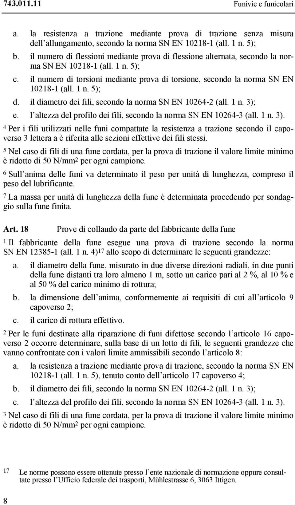 1 n. 5); d. il diametro dei fili, secondo la norma SN EN 10264-2 (all. 1 n. 3);