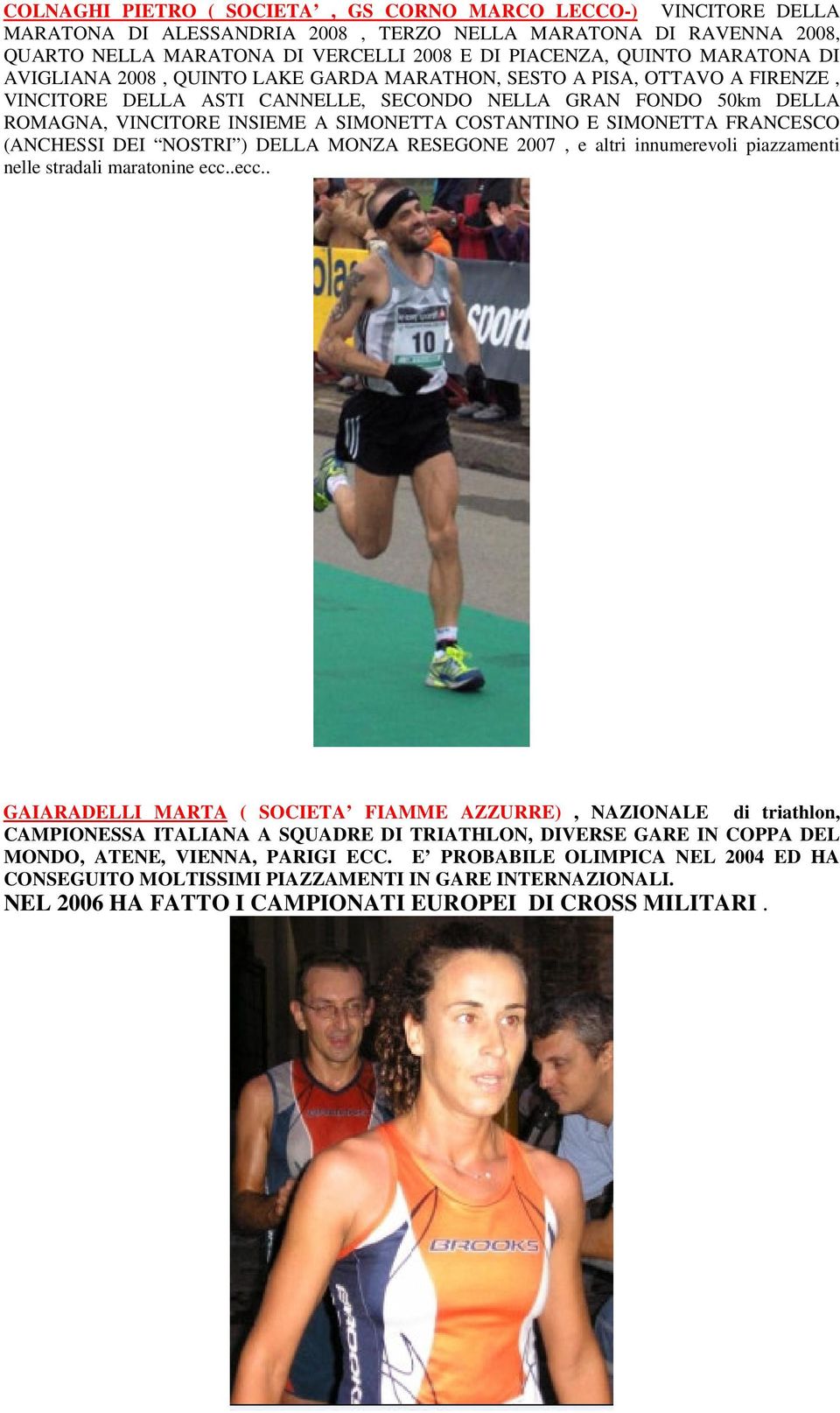 COSTANTINO E SIMONETTA FRANCESCO (ANCHESSI DEI NOSTRI ) DELLA MONZA RESEGONE 2007, e altri innumerevoli piazzamenti nelle stradali maratonine ecc.