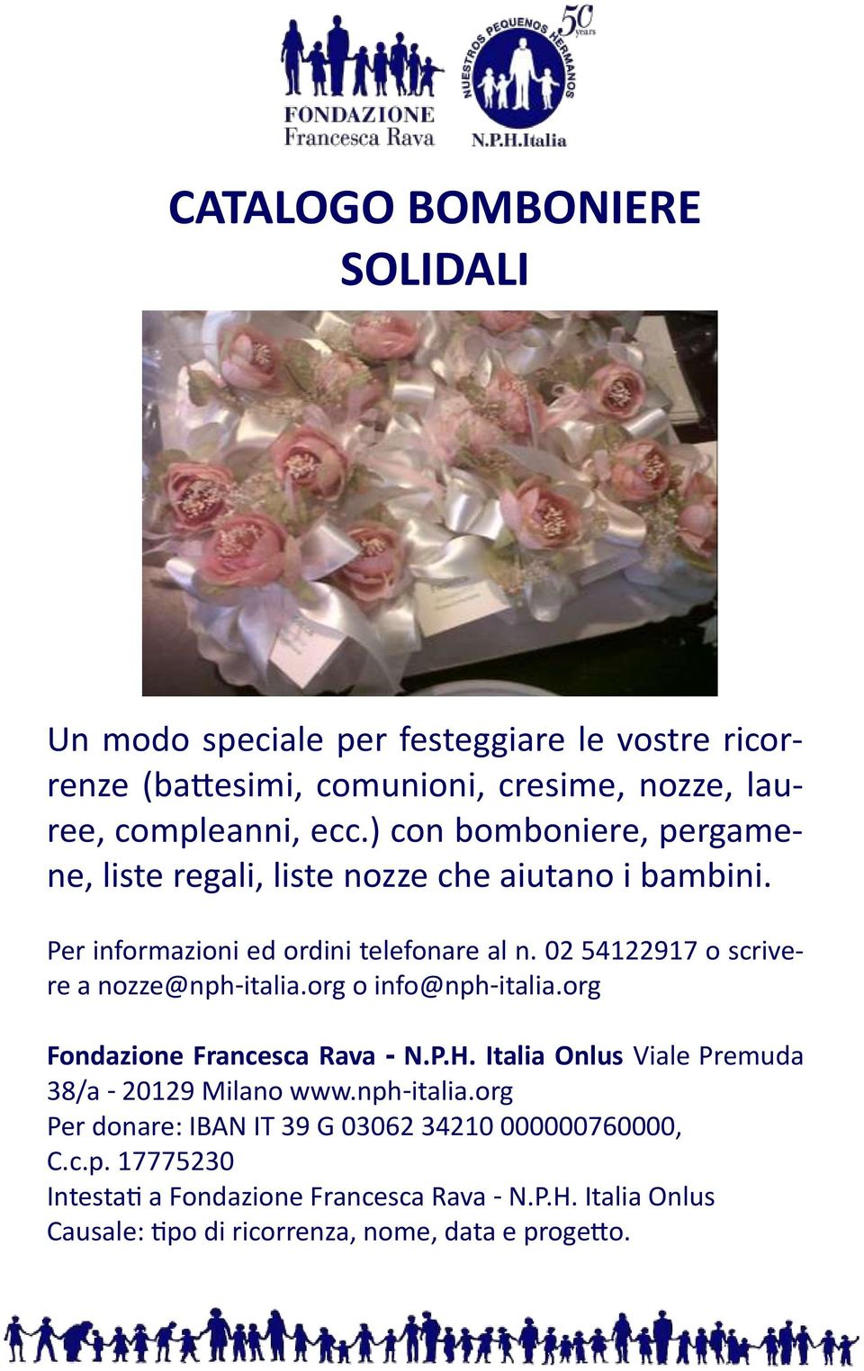 02 54122917 o scrivere a nozze@nph-italia.org o info@nph-italia.org Fondazione Francesca Rava - N.P.H. Italia Onlus Viale Premuda 38/a - 20129 Milano www.