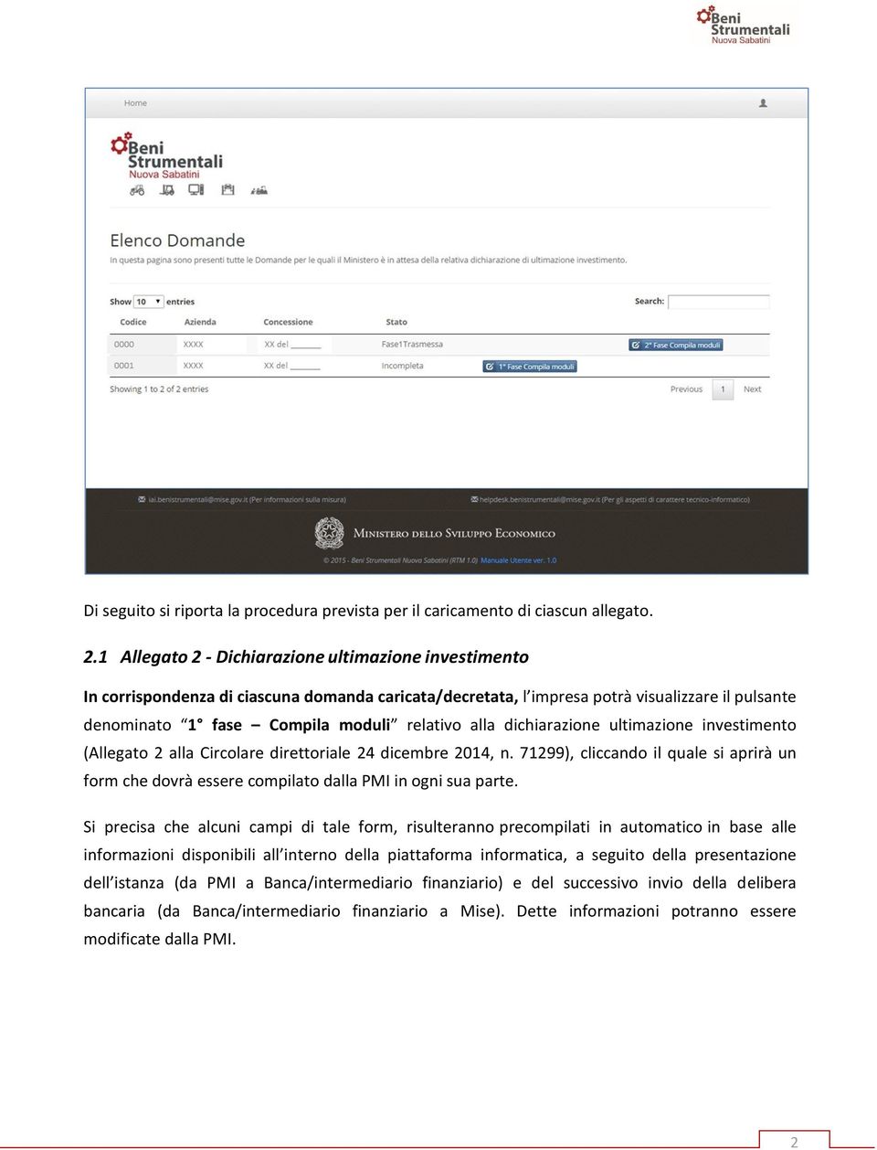 dichiarazione ultimazione investimento (Allegato 2 alla Circolare direttoriale 24 dicembre 2014, n. 71299), cliccando il quale si aprirà un form che dovrà essere compilato dalla PMI in ogni sua parte.