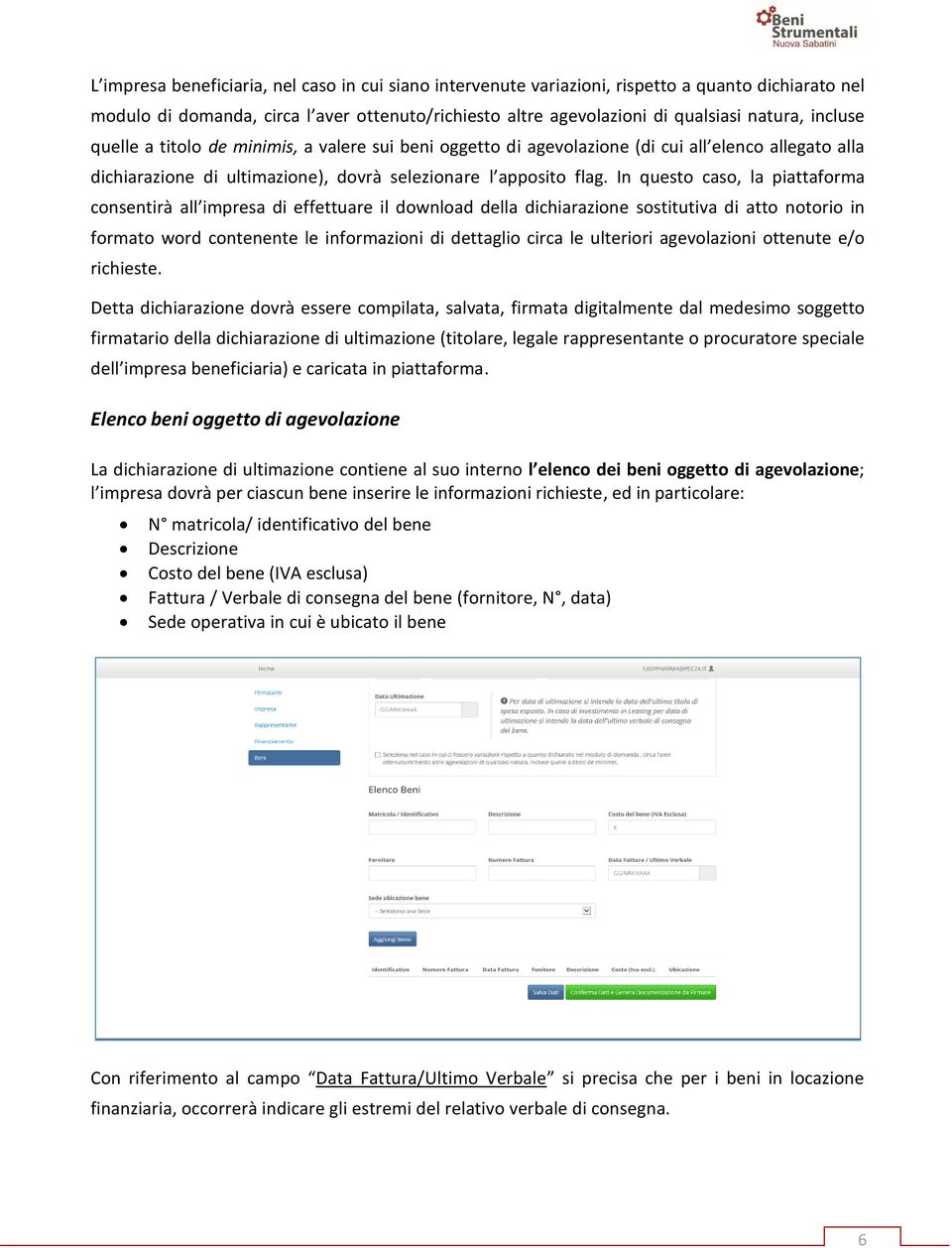 In questo caso, la piattaforma consentirà all impresa di effettuare il download della dichiarazione sostitutiva di atto notorio in formato word contenente le informazioni di dettaglio circa le