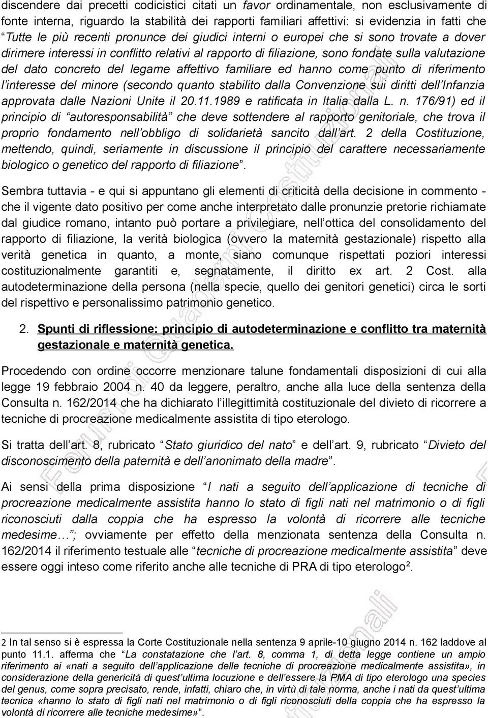 legame affettivo familiare ed hanno come punto di riferimento l interesse del minore (secondo quanto stabilito dalla Convenzione sui diritti dell Infanzia approvata dalle Nazioni Unite il 20.11.