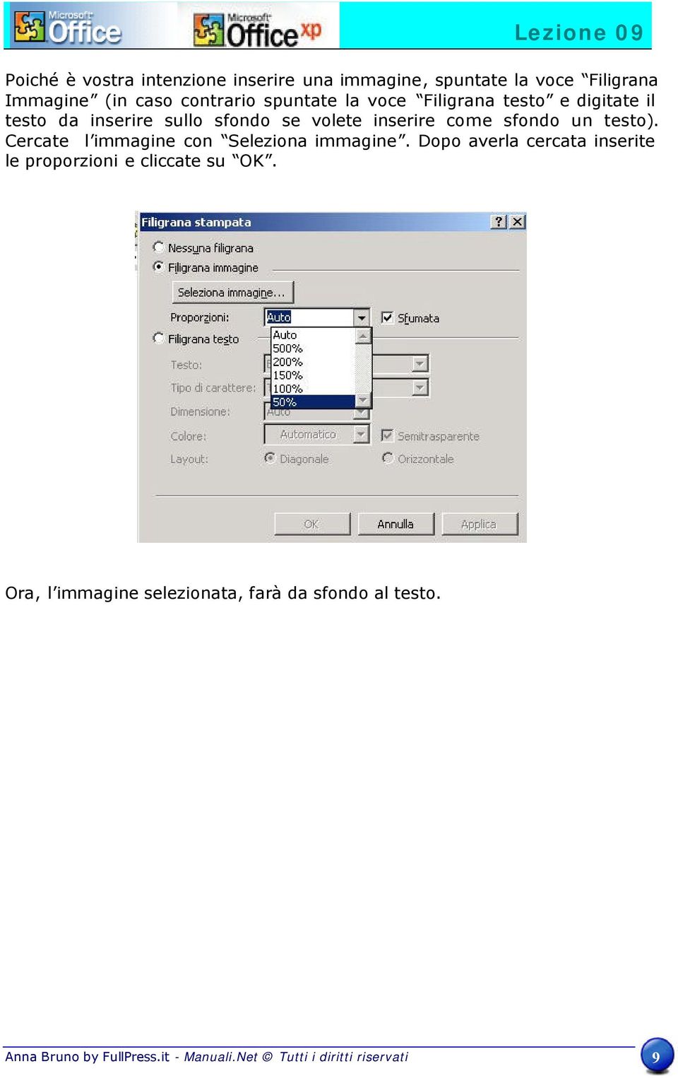 testo). Cercate l immagine con Seleziona immagine. Dopo averla cercata inserite le proporzioni e cliccate su OK.