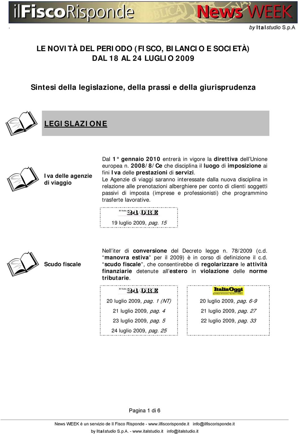 Le Agenzie di viaggi saranno interessate dalla nuova disciplina in relazione alle prenotazioni alberghiere per conto di clienti soggetti passivi di imposta (imprese e professionisti) che programmino