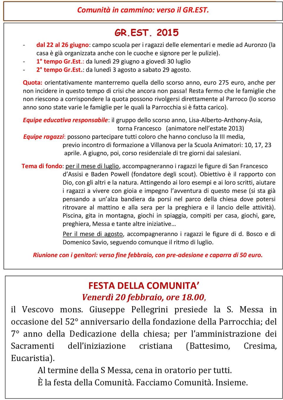 : da lunedì 29 giugno a giovedì 30 luglio - 2 tempo Gr.Est.: da lunedì 3 agosto a sabato 29 agosto.