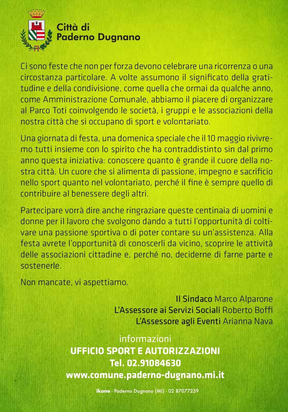 coinvolgendo le società, i gruppi e le associazioni della nostra città che si occupano di sport e volontariato.