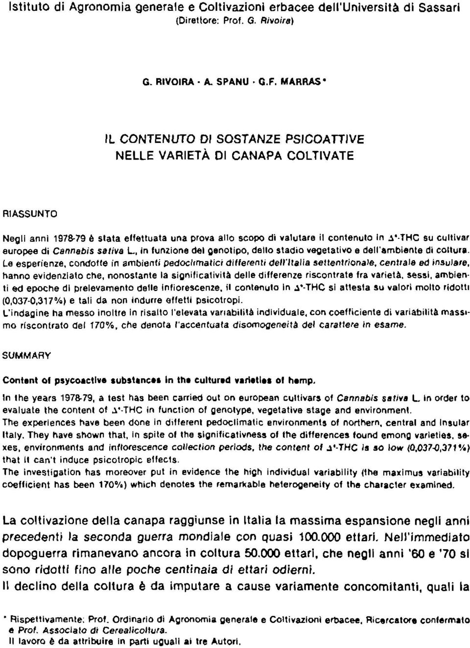 MARRAS IL CONTENUTO DI SOSTANZE PSICOATTIVE NELLE VARIETÀ DI CANAPA COLTIVATE RIASSUNTO Negli anni 1978-79 è stata effettuata una prova allo scopo di valutare il contenuto In.