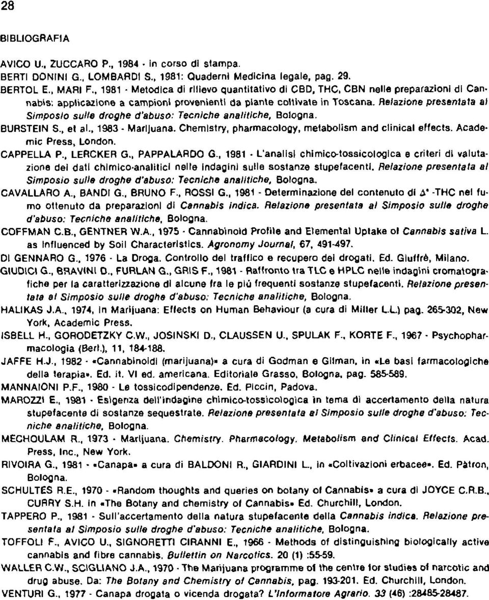 , et alo, 1983 MarlJuana. Chemlstry, pharmacology, melabollsm and clinical affects. Academie Press, Londan. CAPPELLA P., lercker G., PAPPALARDO G.