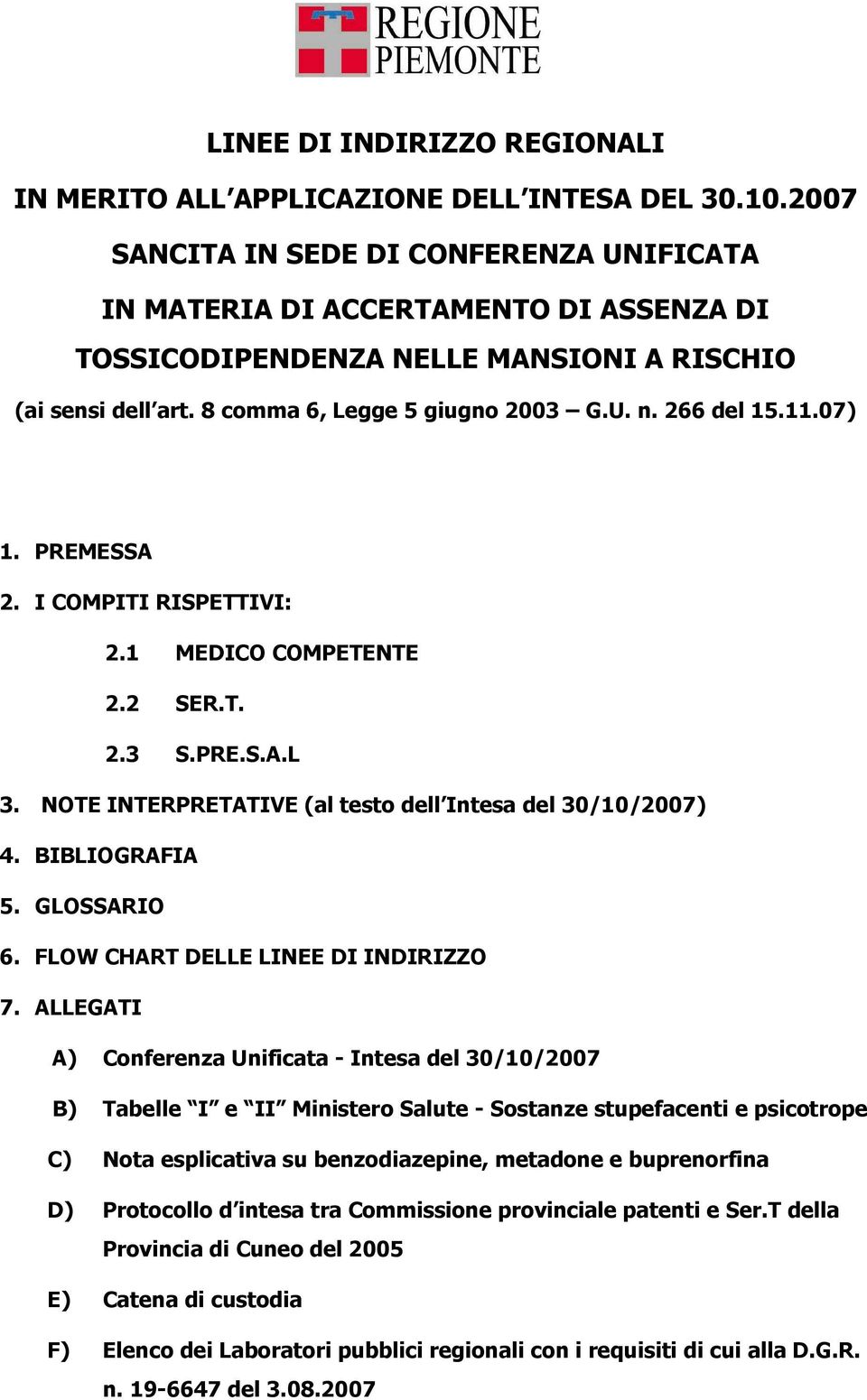 11.07) 1. PREMESSA 2. I COMPITI RISPETTIVI: 2.1 MEDICO COMPETENTE 2.2 SER.T. 2.3 S.PRE.S.A.L 3. NOTE INTERPRETATIVE (al testo dell Intesa del 30/10/2007) 4. BIBLIOGRAFIA 5. GLOSSARIO 6.