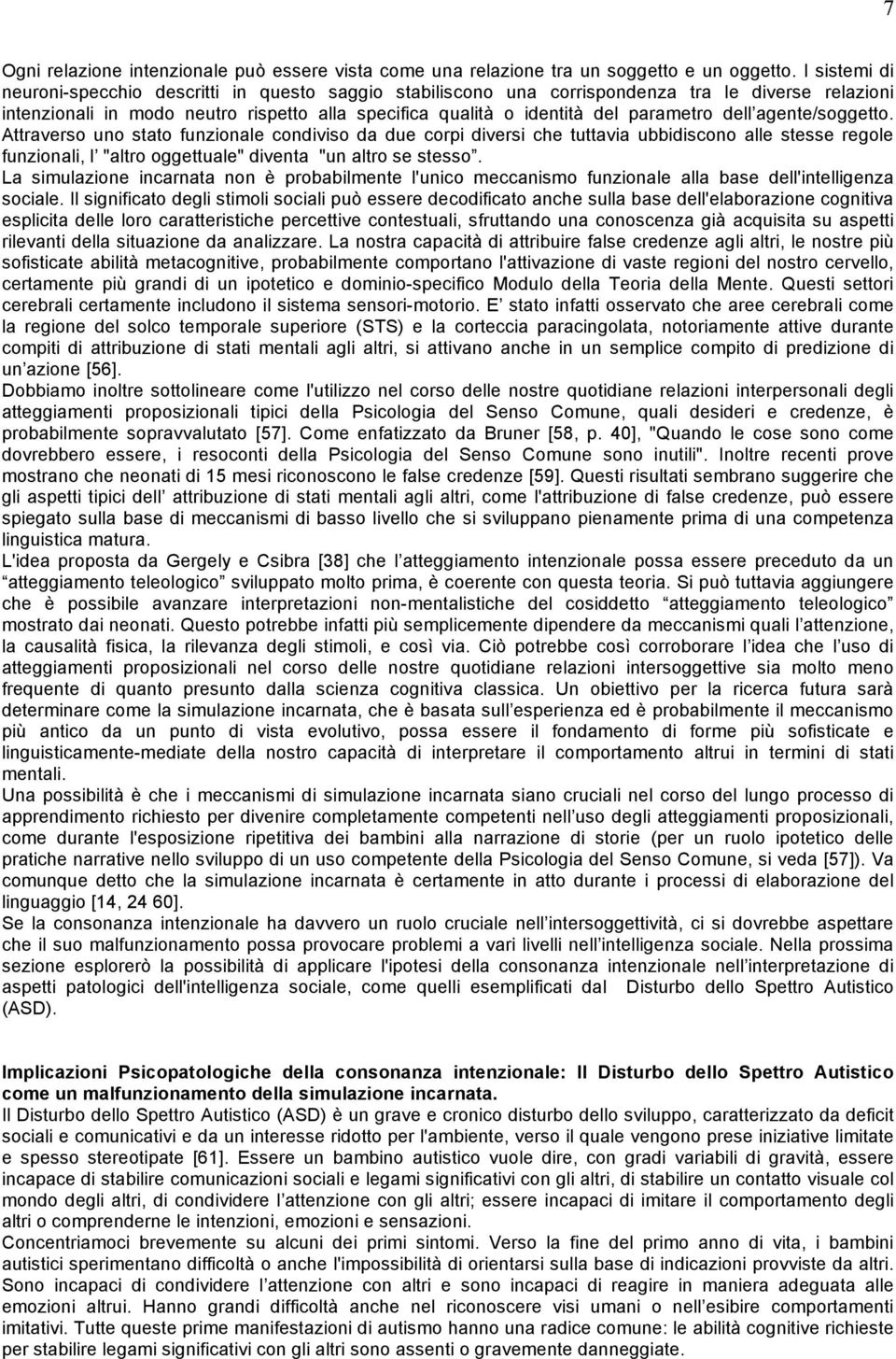 dell agente/soggetto. Attraverso uno stato funzionale condiviso da due corpi diversi che tuttavia ubbidiscono alle stesse regole funzionali, l "altro oggettuale" diventa "un altro se stesso.