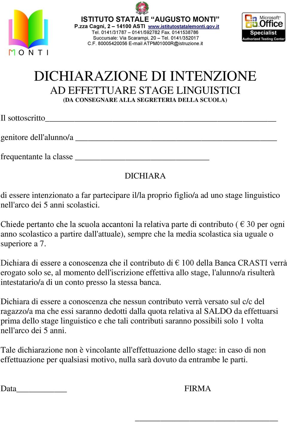 Chiede pertanto che la scuola accantoni la relativa parte di contributo ( 30 per ogni anno scolastico a partire dall'attuale), sempre che la media scolastica sia uguale o superiore a 7.