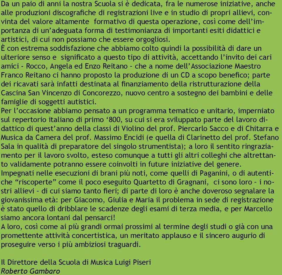 È con estrema soddisfazione che abbiamo colto quindi la possibilità di dare un ulteriore senso e significato a questo tipo di attività, accettando l invito dei cari amici - Rocco, Angela ed Enzo